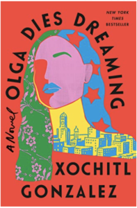 Book cover - Colorful drawing of woman with New York buildings and flowers; A Novel Olga Dies Dreaming by Xochitl Gonzalez